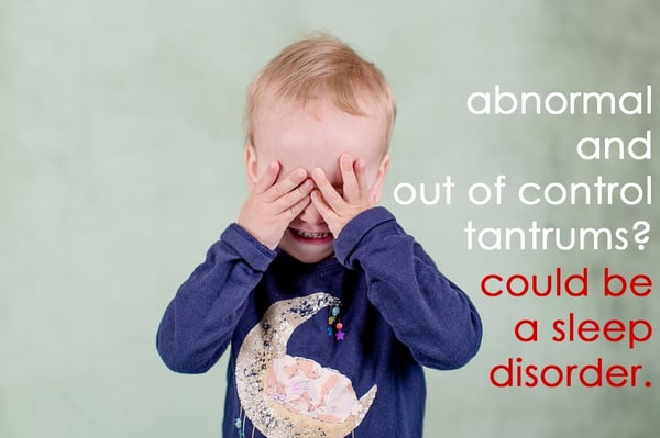 Abnormal and out of control tantrums may be caused by sleep