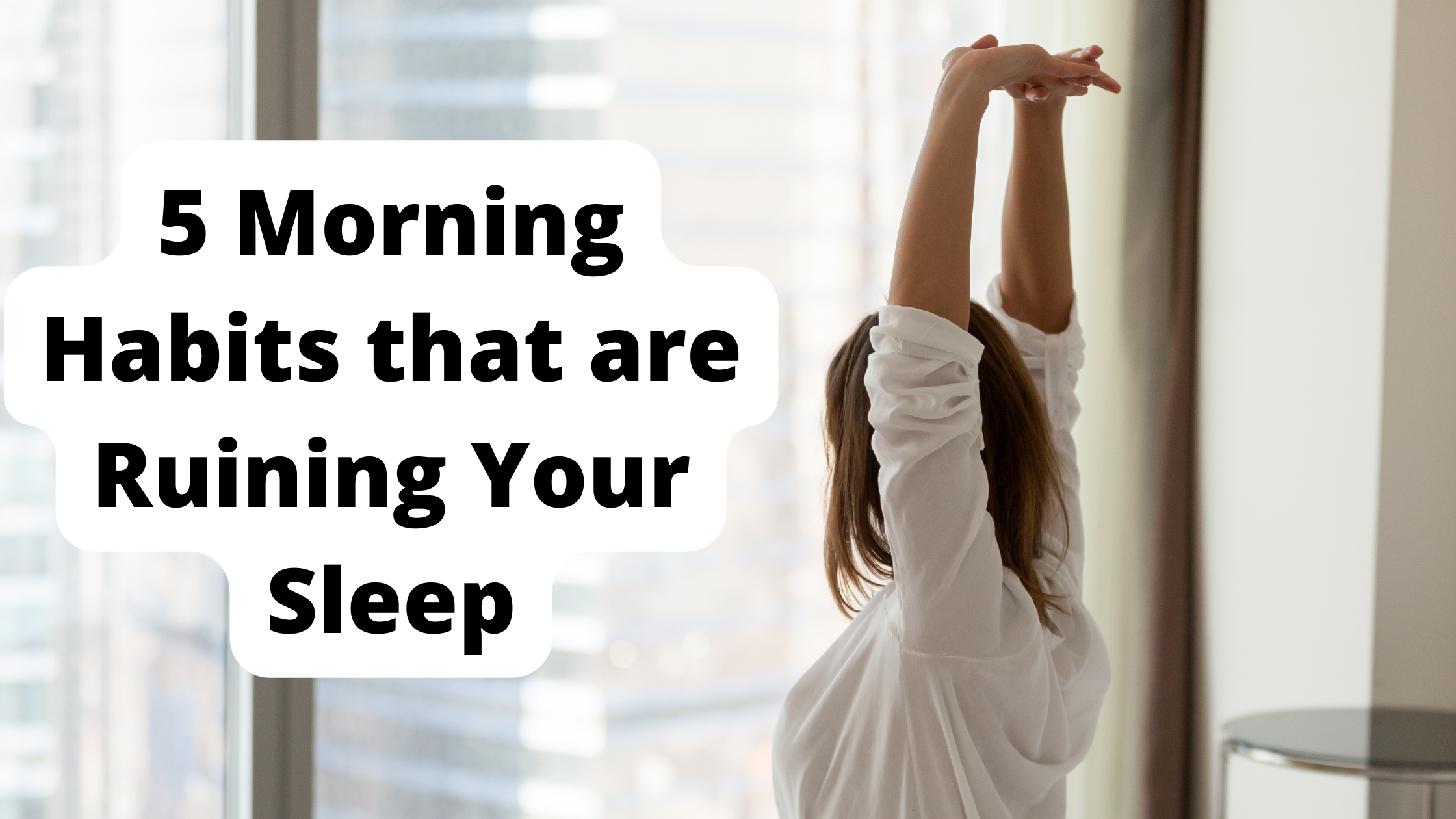 5 Morning Habits that are Ruining Your Sleep