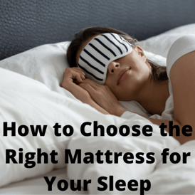 How to Choose the Right Mattress for Your Sleep