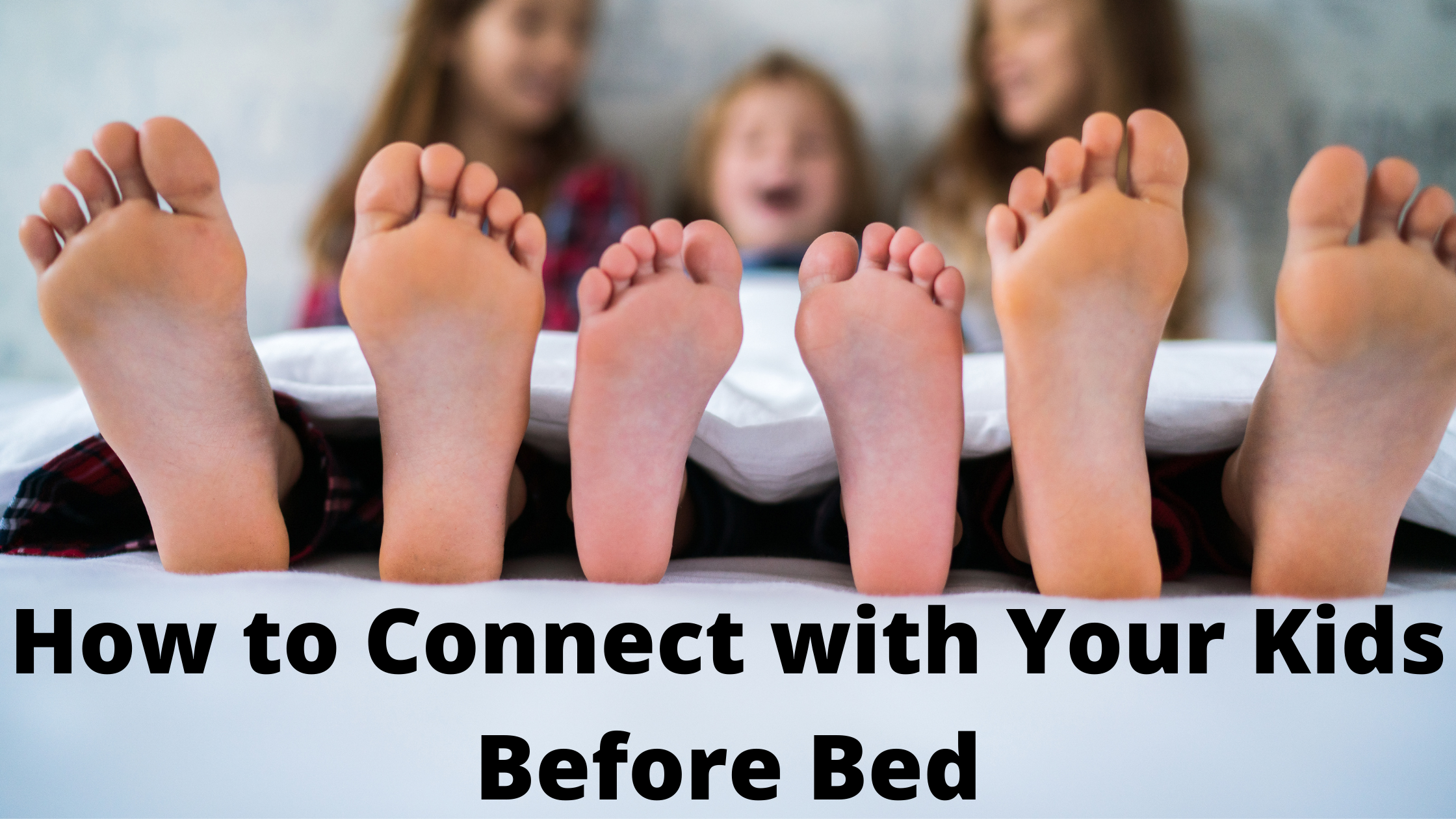 How to Connect with Your Kids Before Bed