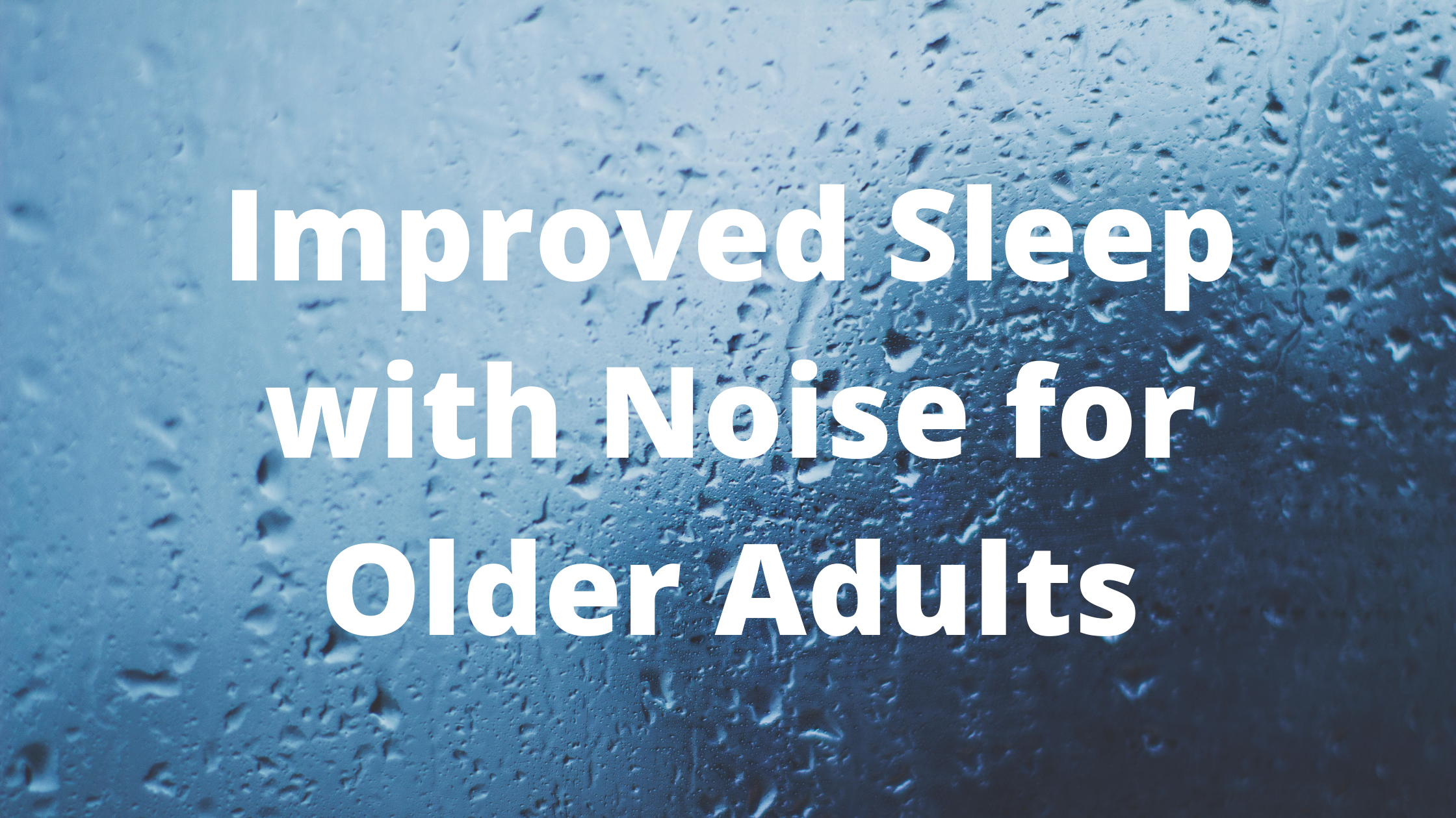 Improved Sleep with Noise for Older Adults