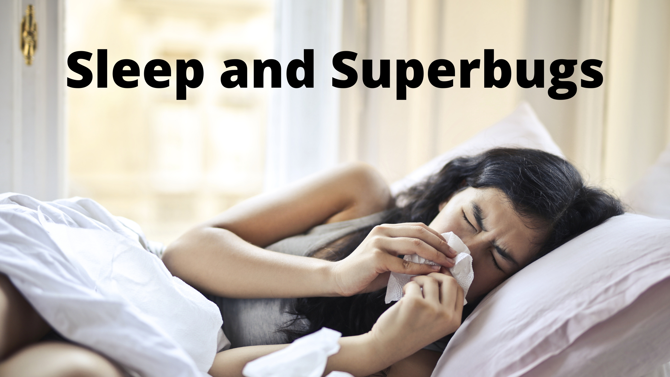 Sleep and Superbugs