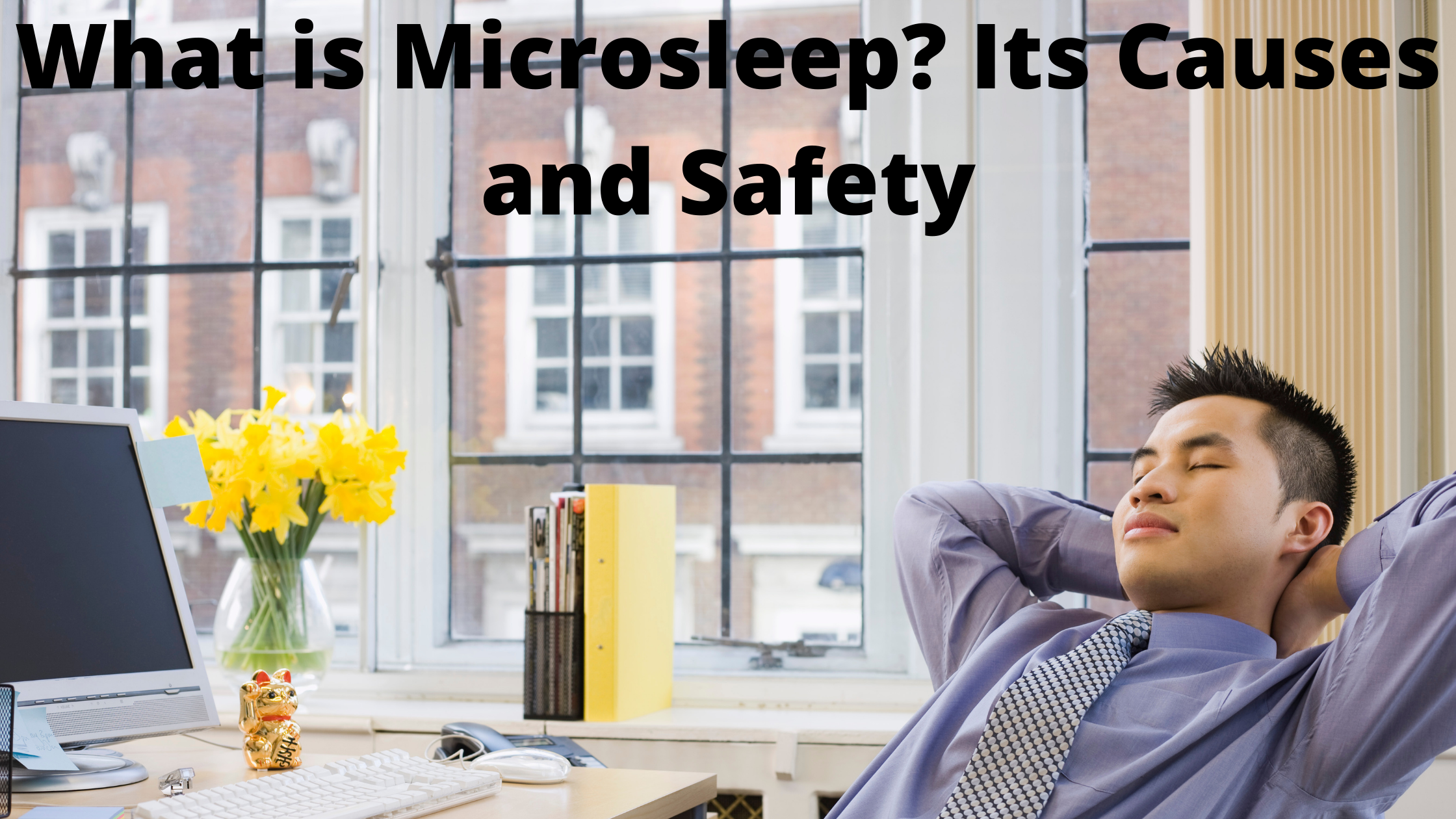 What is Microsleep? Its Causes and Safety