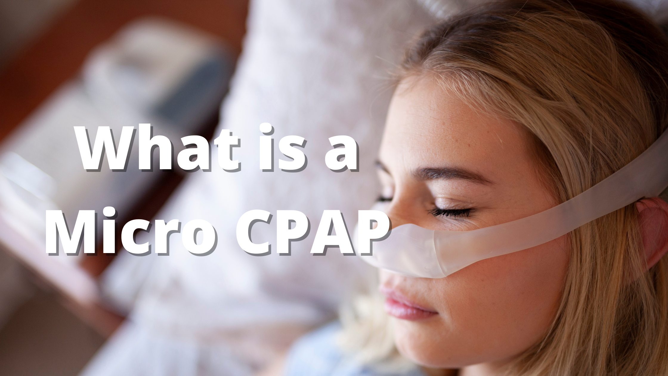 What is a Micro CPAP