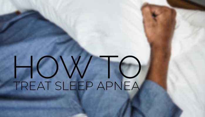 How to Treat Obstructive Sleep Apnea