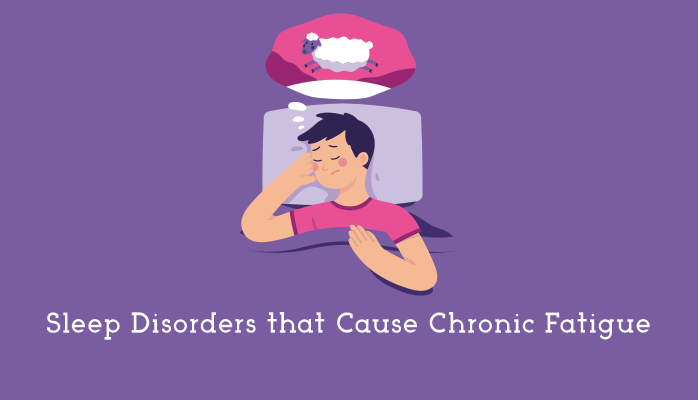 Sleep Disorders that Cause Chronic Fatigue