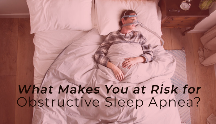 What makes you at risk for obstructive sleep apnea - Anchroage Sleep Center