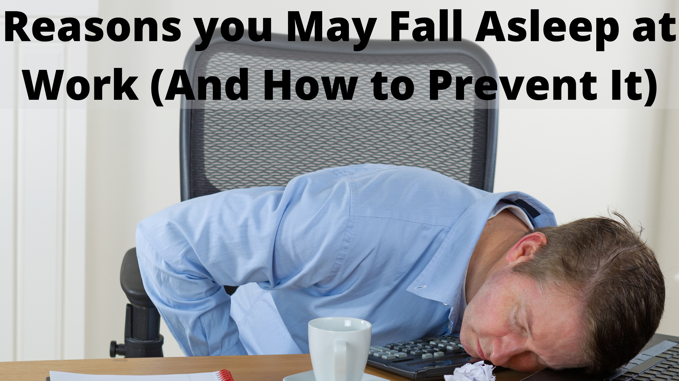 Reasons You May Fall Asleep at Work (And how to Prevent it)