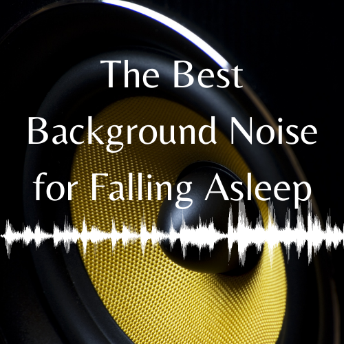 The Best Background Noise for Falling Asleep